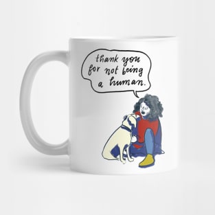 thank you for not being a human Mug